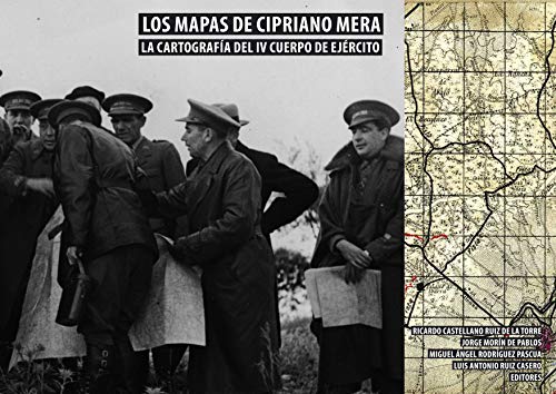 Los mapas del general-albañil Cipriano Mera.  La cartografía del IV Cuerpo de Ejército